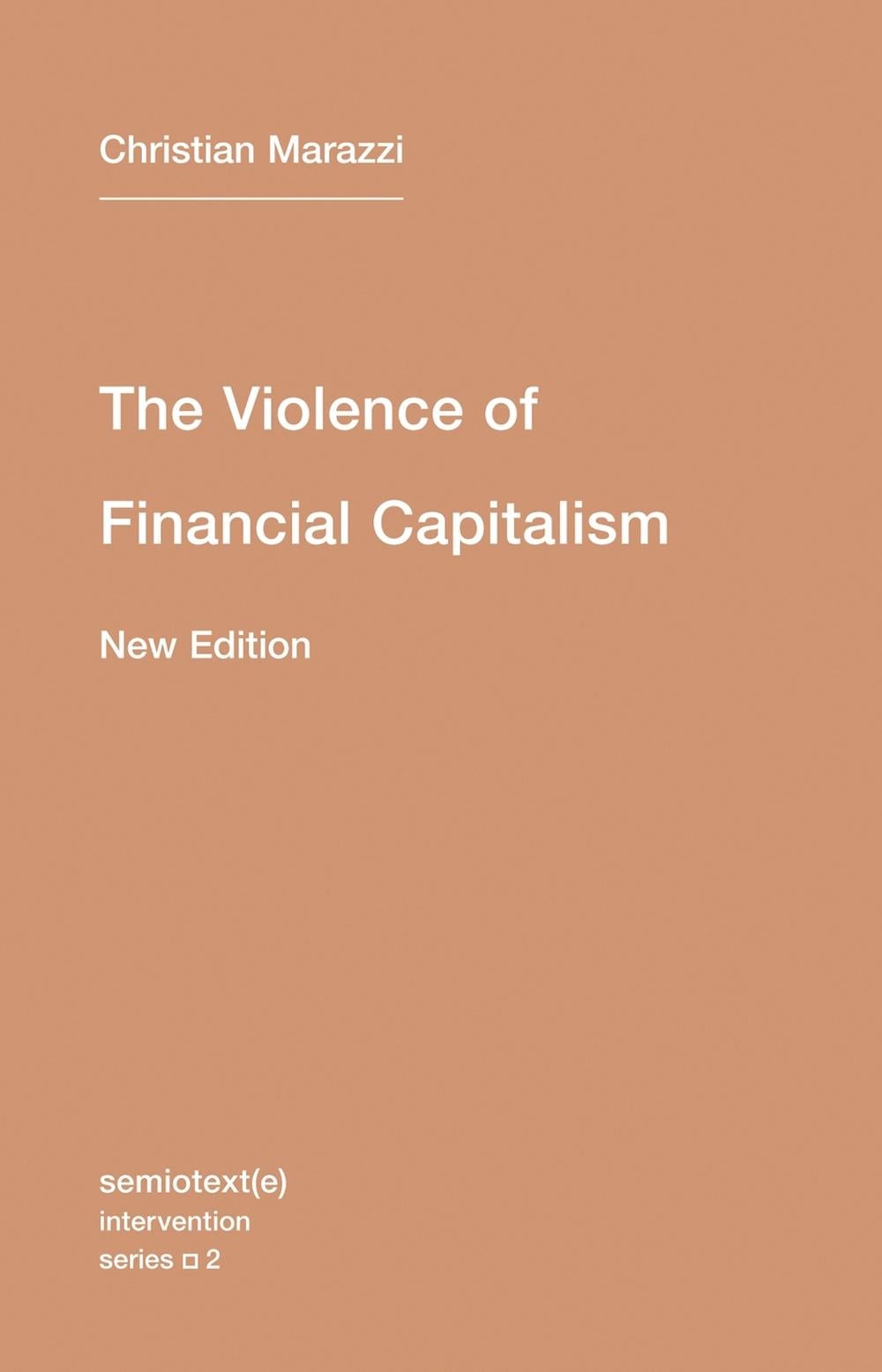 The Violence of Financial Capitalism by Christian Marazzi - ISBN: 9781584351023