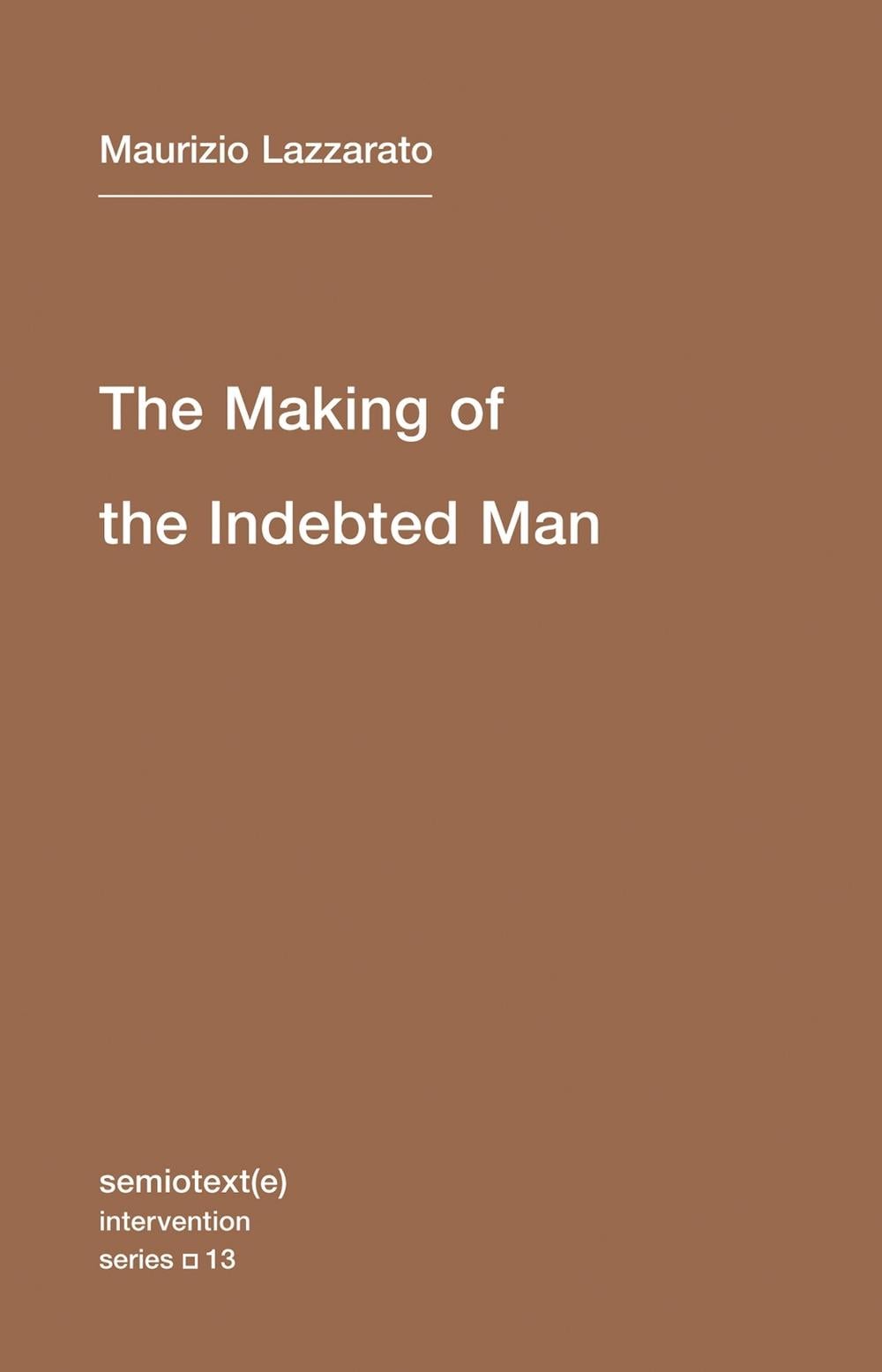 The Making of the Indebted Man by Maurizio Lazzarato - ISBN: 9781584351153