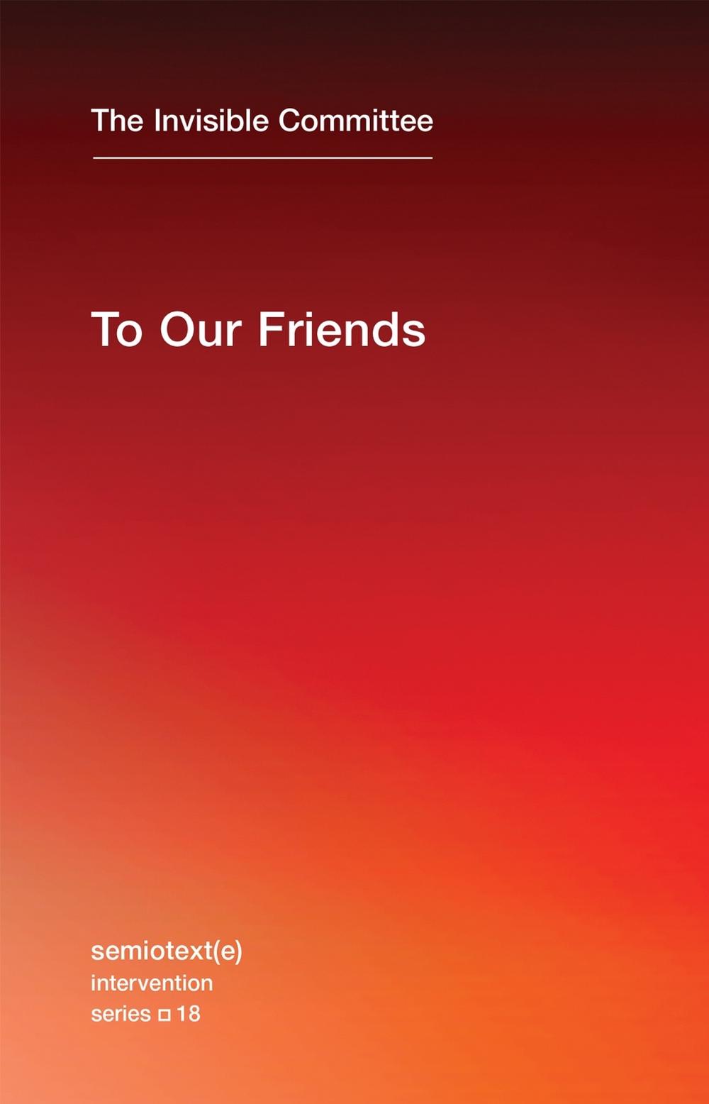 To Our Friends by The Invisible Committee - ISBN: 9781584351672