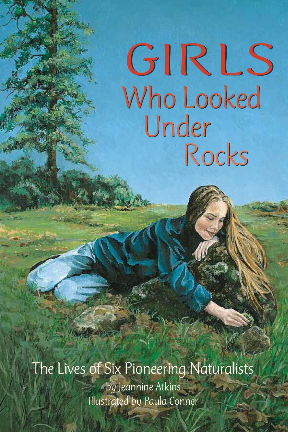 Girls Who Looked Under Rocks by Jeannine Atkins - ISBN: 9781584690115