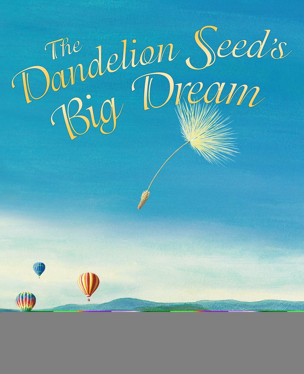 Dandelion Seed's Big Dream by Joseph Anthony - ISBN: 9781584694977