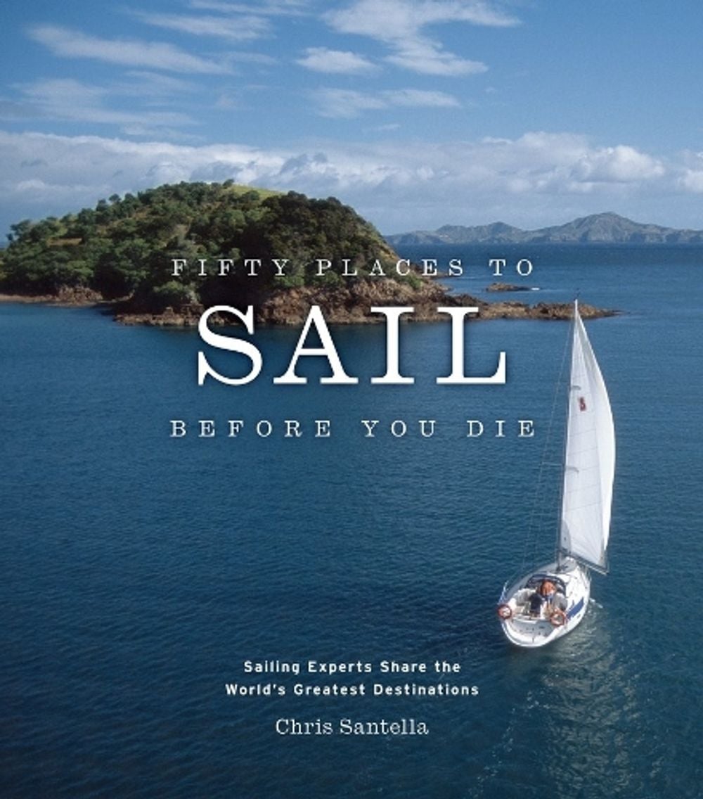 Fifty Places to Sail Before You Die by Chris Santella - ISBN: 9781584795674