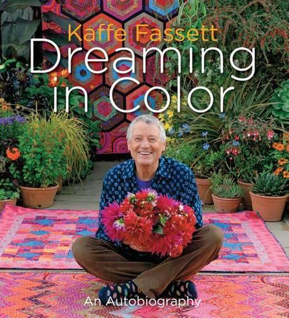 Kaffe Fassett Dreaming in Color An Autobiography by Kaffe Fassett