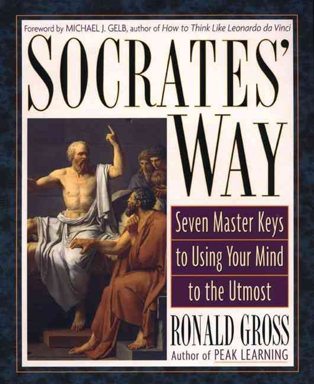 Socrates' Way: Seven Keys to Using Your Mind to the Utmost by Ronald Gross - ISBN: 9781585421923