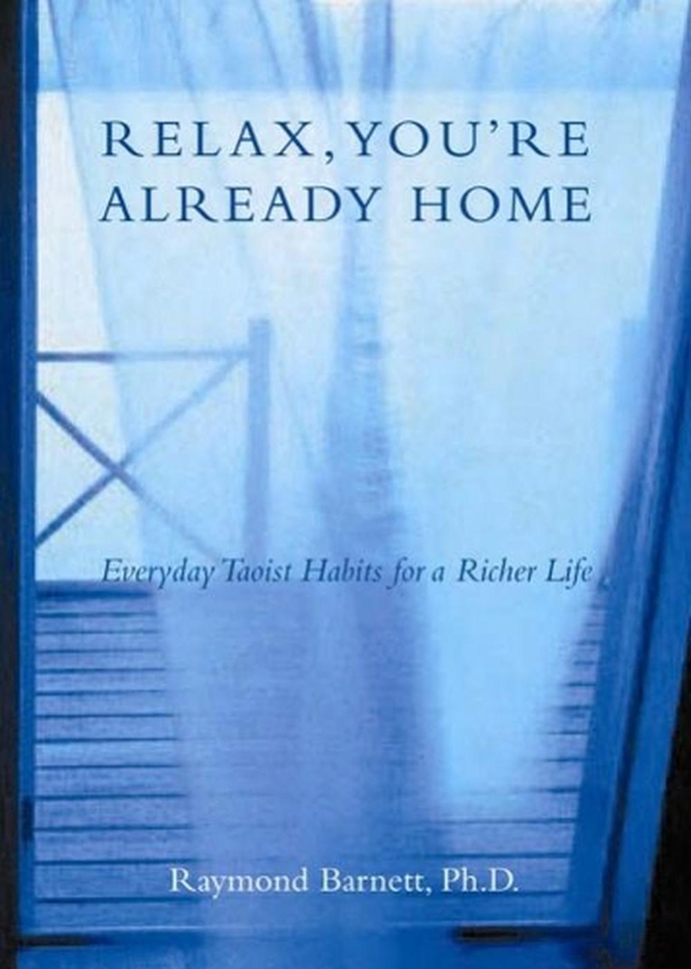 Relax, You'Re Already Home by Raymond Barnett - ISBN: 9781585423668