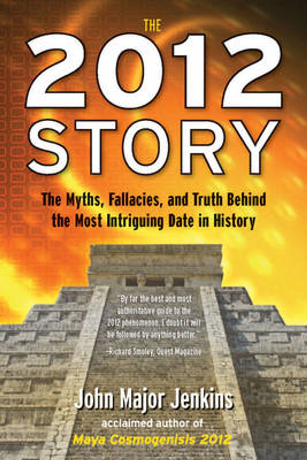 The 2012 Story: The Myths, Fallacies, and Truth Behind the Most Intriguing Date in History by John Major Jenkins - ISBN: 9781585428236