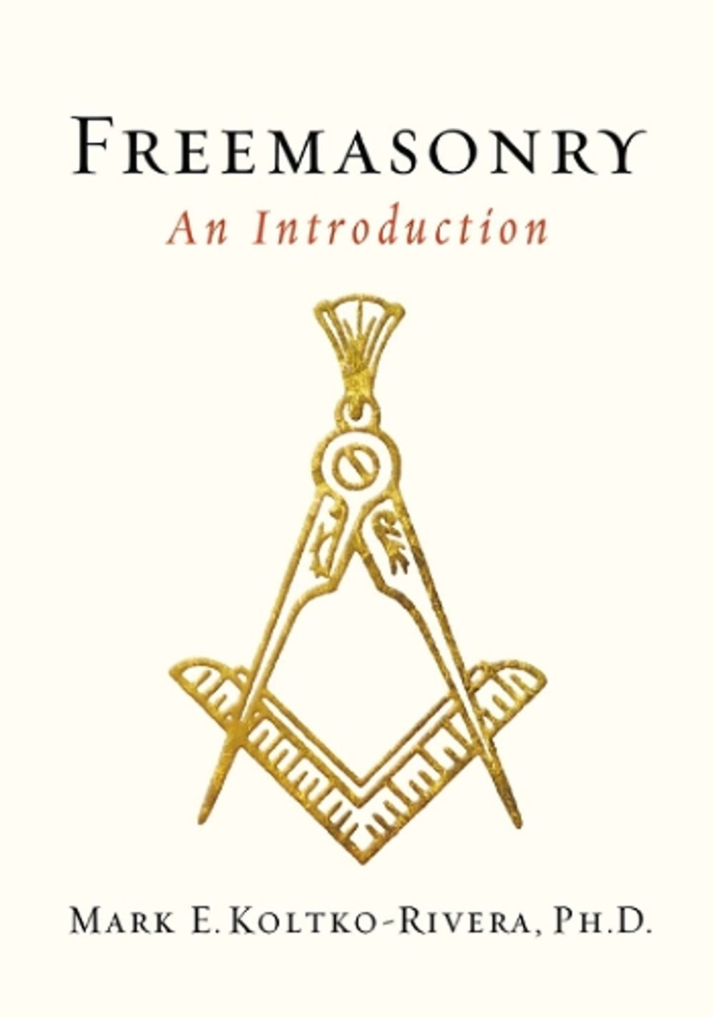 Freemasonry by Mark E. Koltko-Rivera - ISBN: 9781585428533