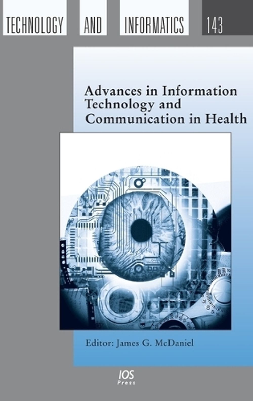 Advances in Information Technology and Communication in Health by James G. McDaniel - ISBN: 9781586039790