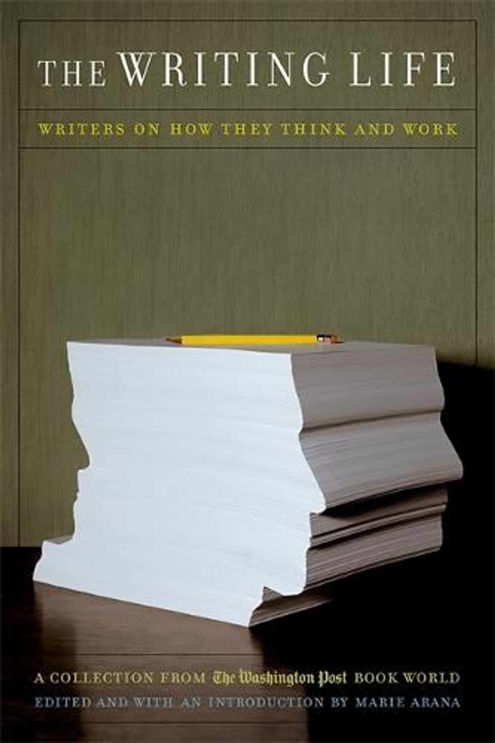 The Writing Life: Writers on How They Think and Work: A Collection from the Washington Post Book World by Marie Arana - ISBN: 9781586481490