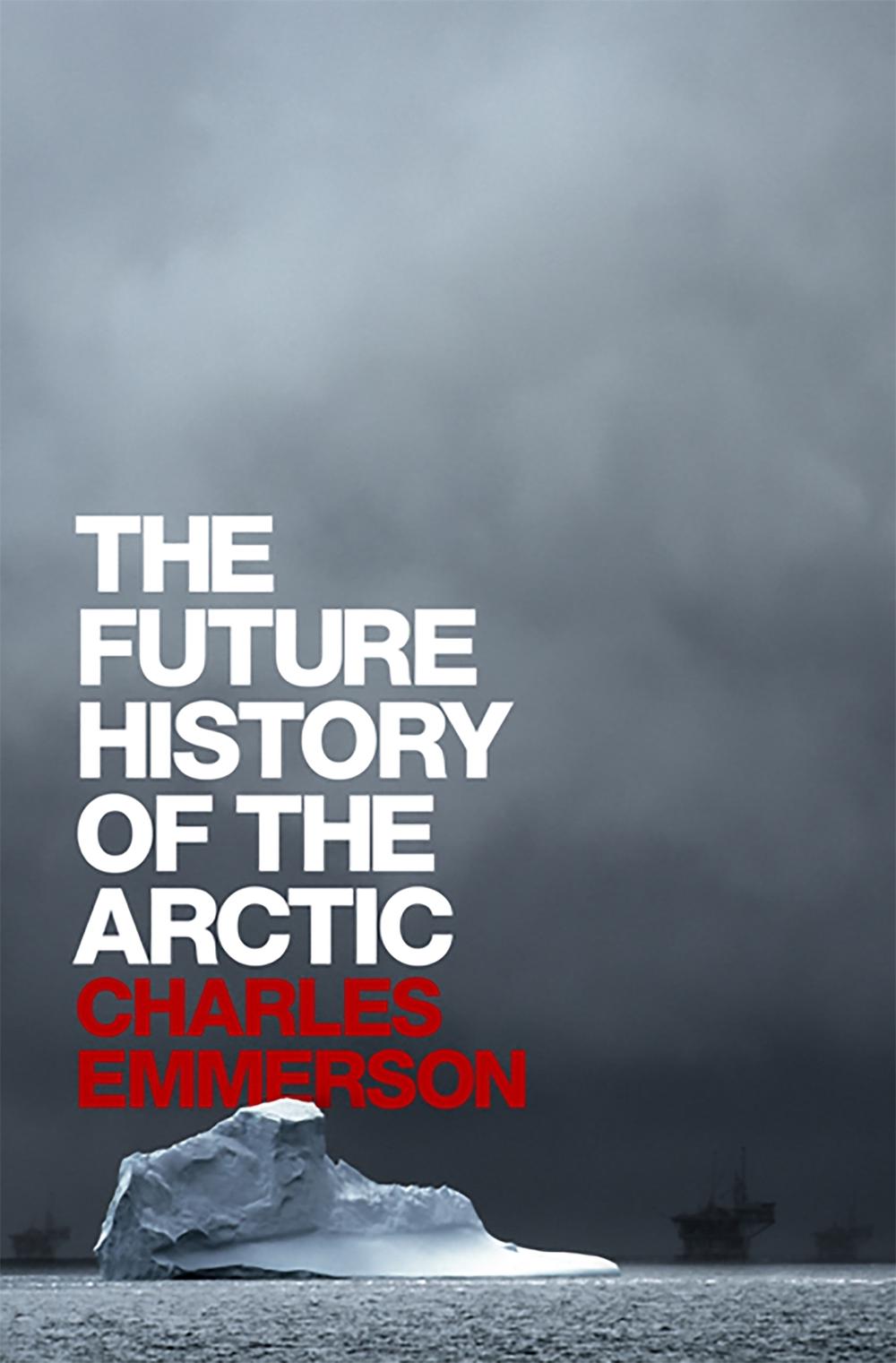 The Future History of the Arctic by Charles Emmerson - ISBN: 9781586486365
