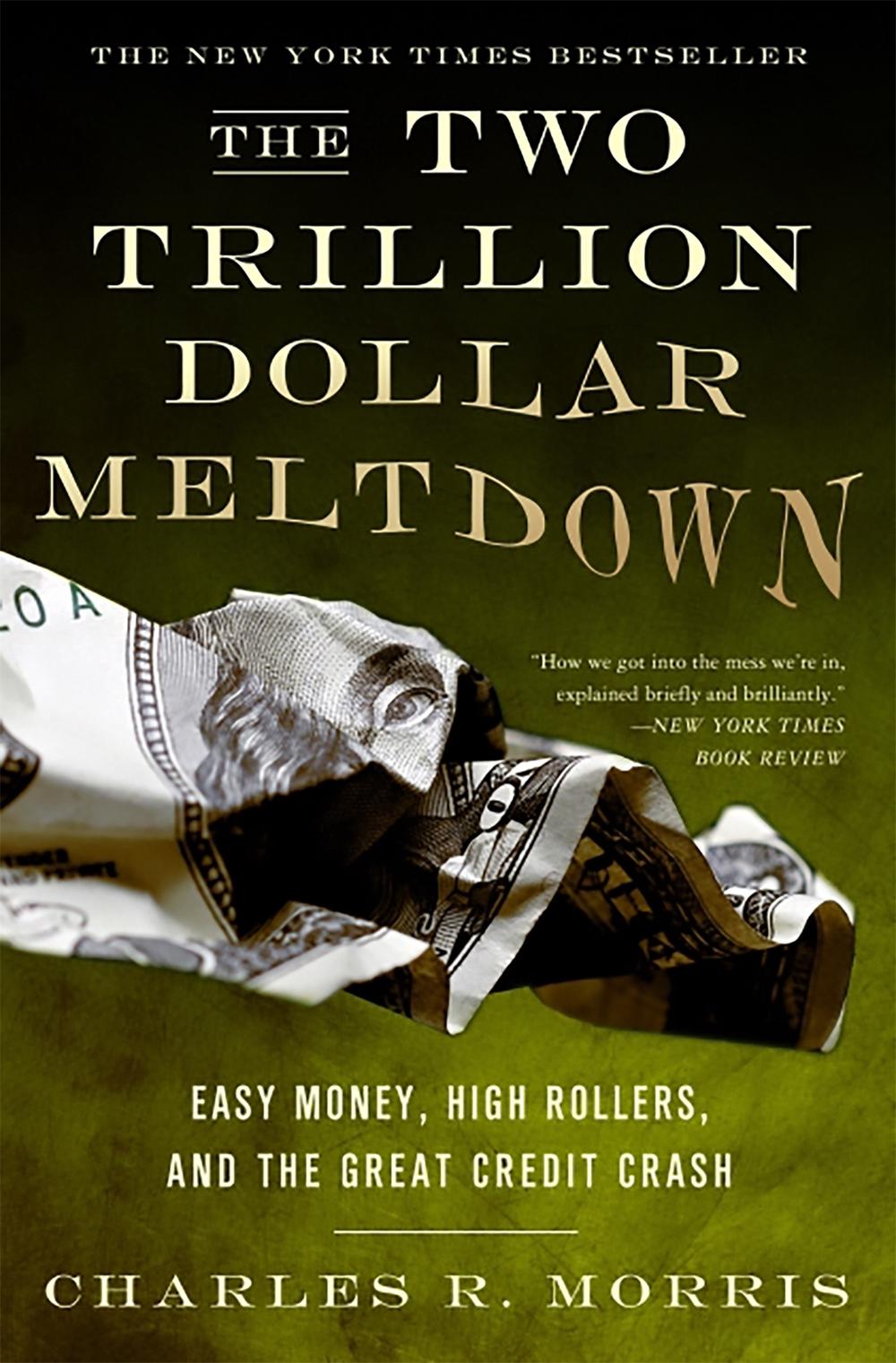 The Two Trillion Dollar Meltdown by Charles Morris - ISBN: 9781586486914