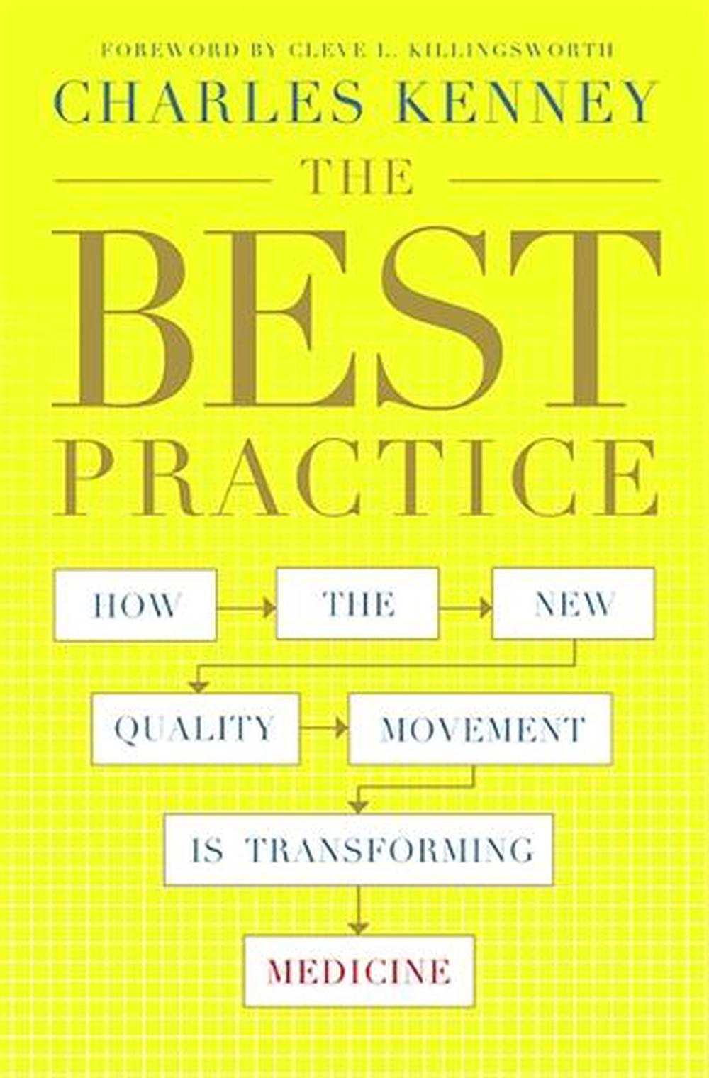 The Best Practice: How the New Quality Movement Is Transforming Medicine by Charles Kenney - ISBN: 9781586487973
