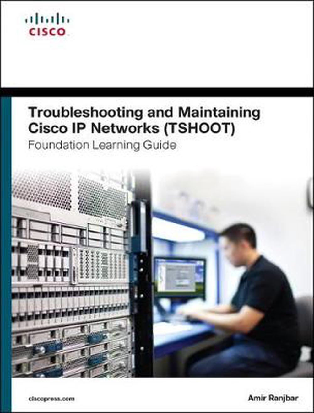 Troubleshooting and Maintaining Cisco Ip Networks (tshoot) Foundation Learning Guide, 9781587204555