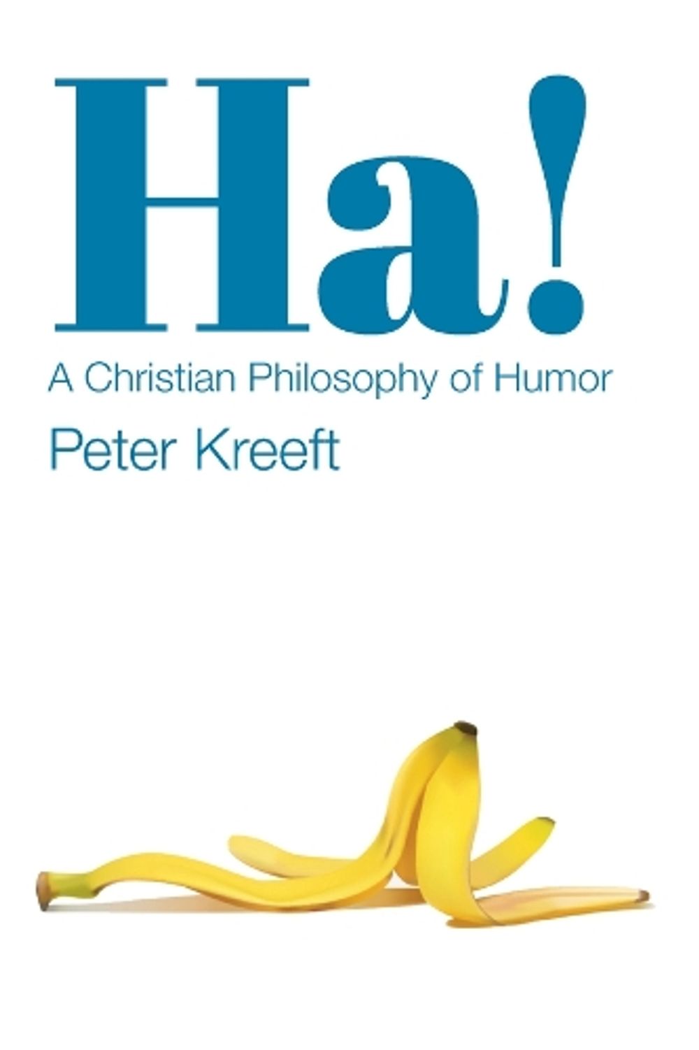 Ha! – A Christian Philosophy of Humor by Peter Kreeft - ISBN: 9781587313189