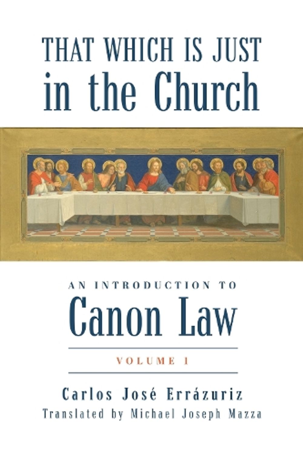 That Which Is Just in the Church: An Introduction to Canon Law by Michael Joseph Mazza - ISBN: 9781587318948
