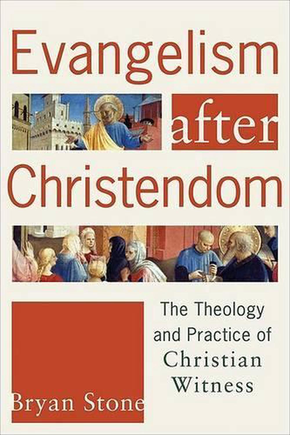 Evangelism After Christendom: The Theology and Practice of Christian ...