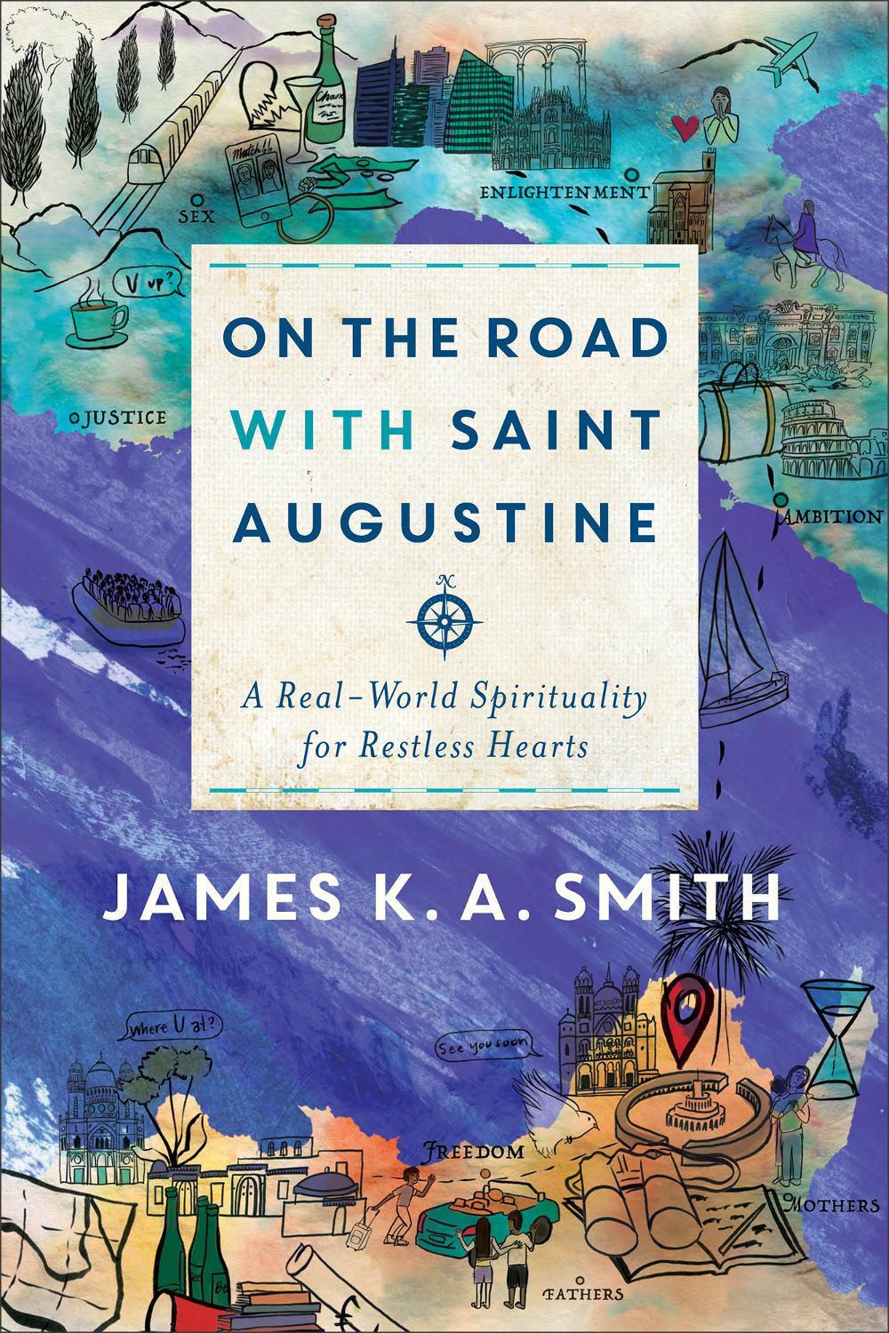 On the Road with Saint Augustine – A Real–World Spirituality for Restless Hearts by James K.A. Smith - ISBN: 9781587434464