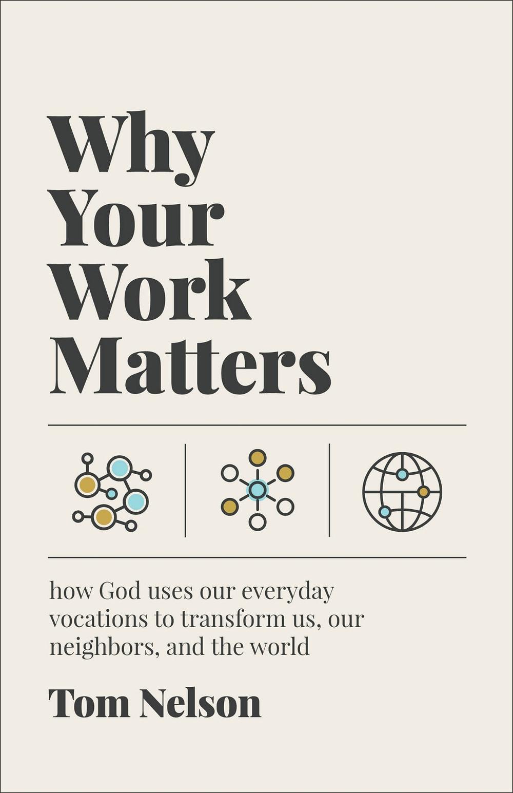 Why Your Work Matters by Tom Nelson - ISBN: 9781587436475
