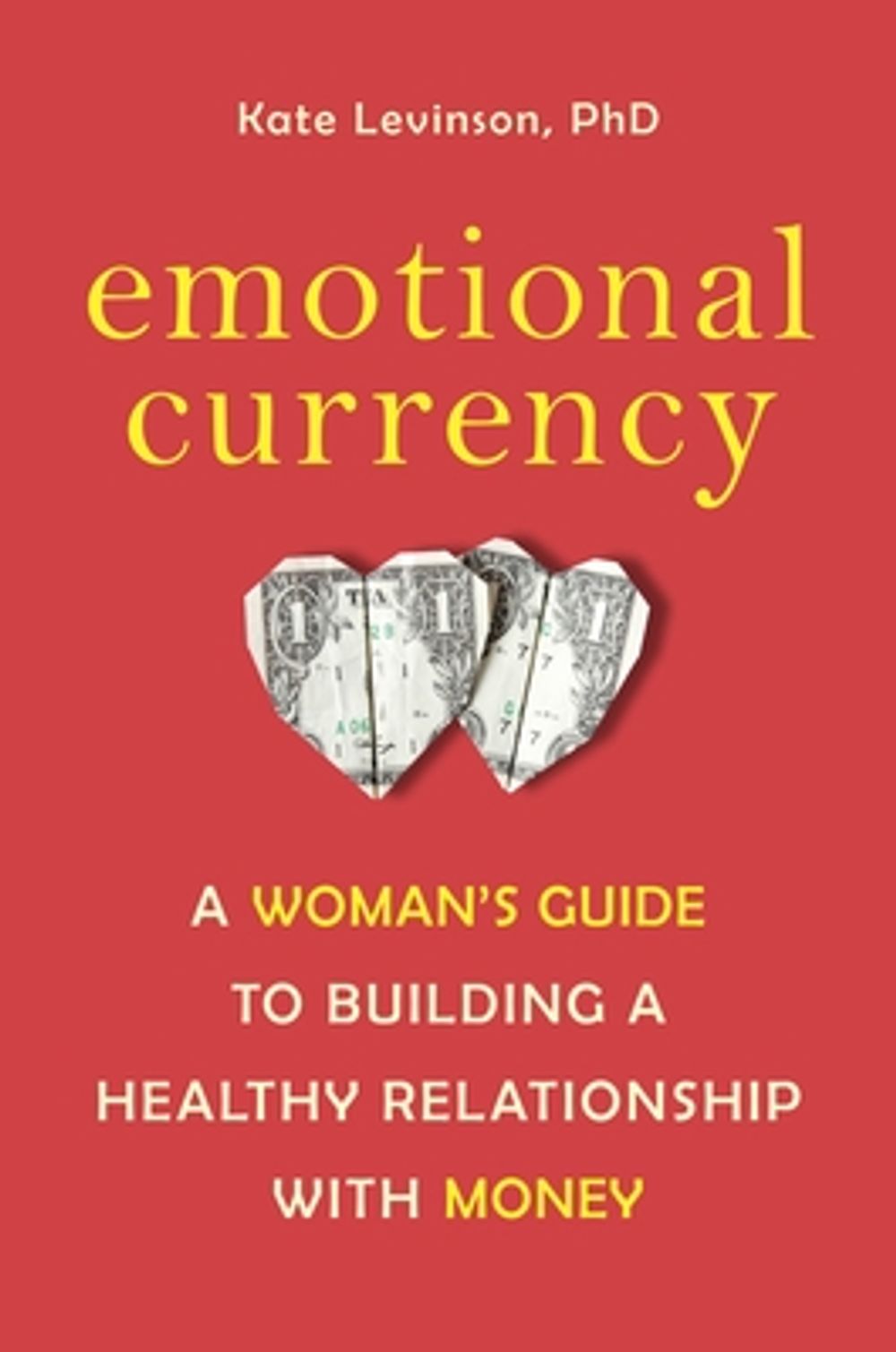 Emotional Currency: A Woman's Guide to Building a Healthy Relationship with Money by Kate Levinson - ISBN: 9781587610684