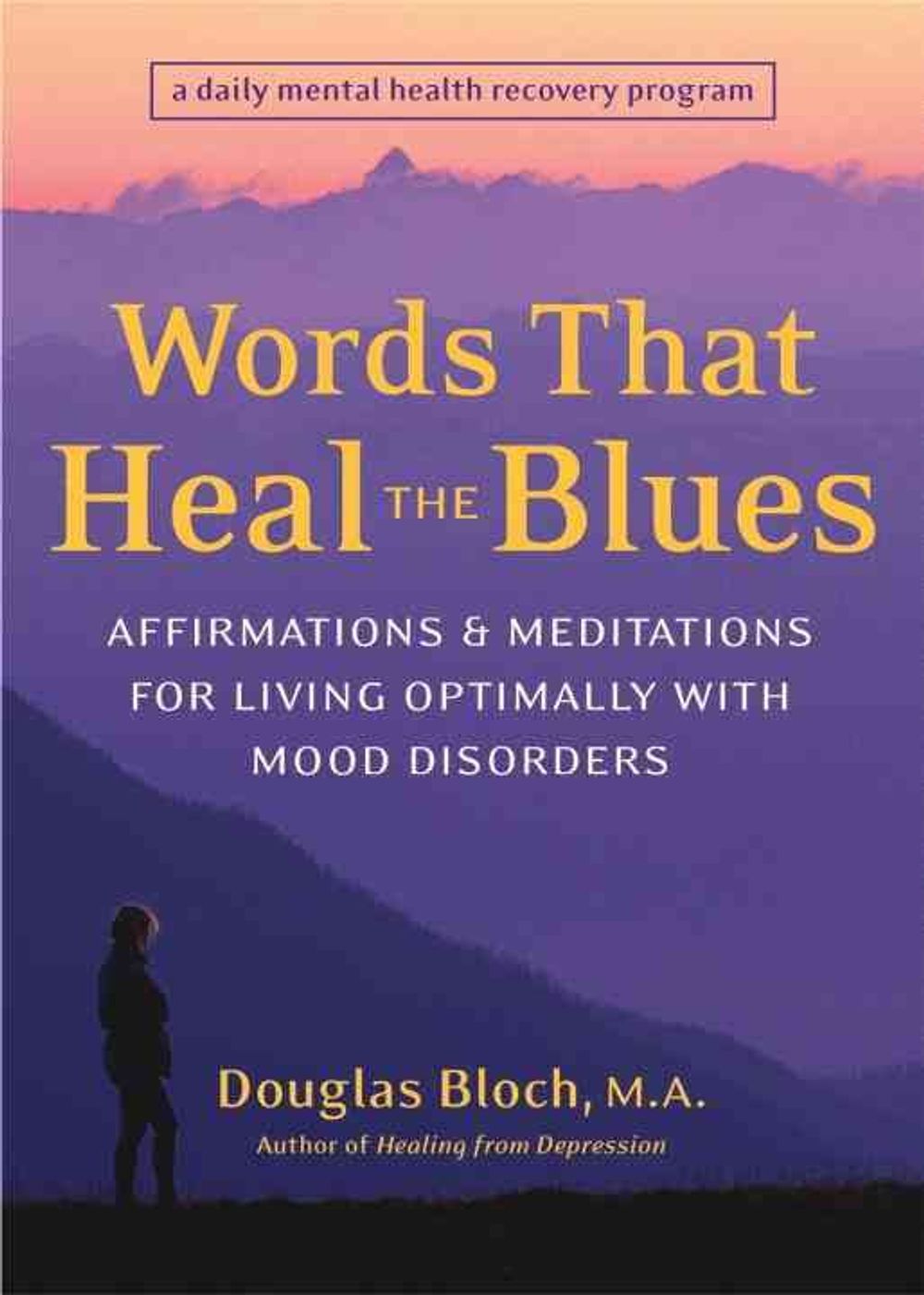 Words That Heal the Blues: Affirmations & Meditations for Living Optimally with Mood Disorders by Douglas Bloch - ISBN: 9781587611988