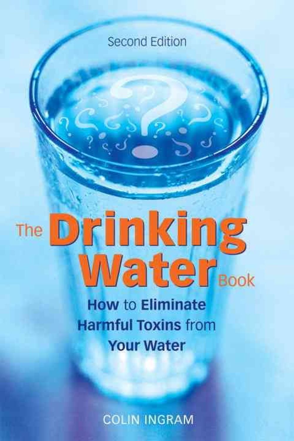 The Drinking Water Book: How to Eliminate Harmful Toxins from Your Water by Colin Ingram - ISBN: 9781587612572