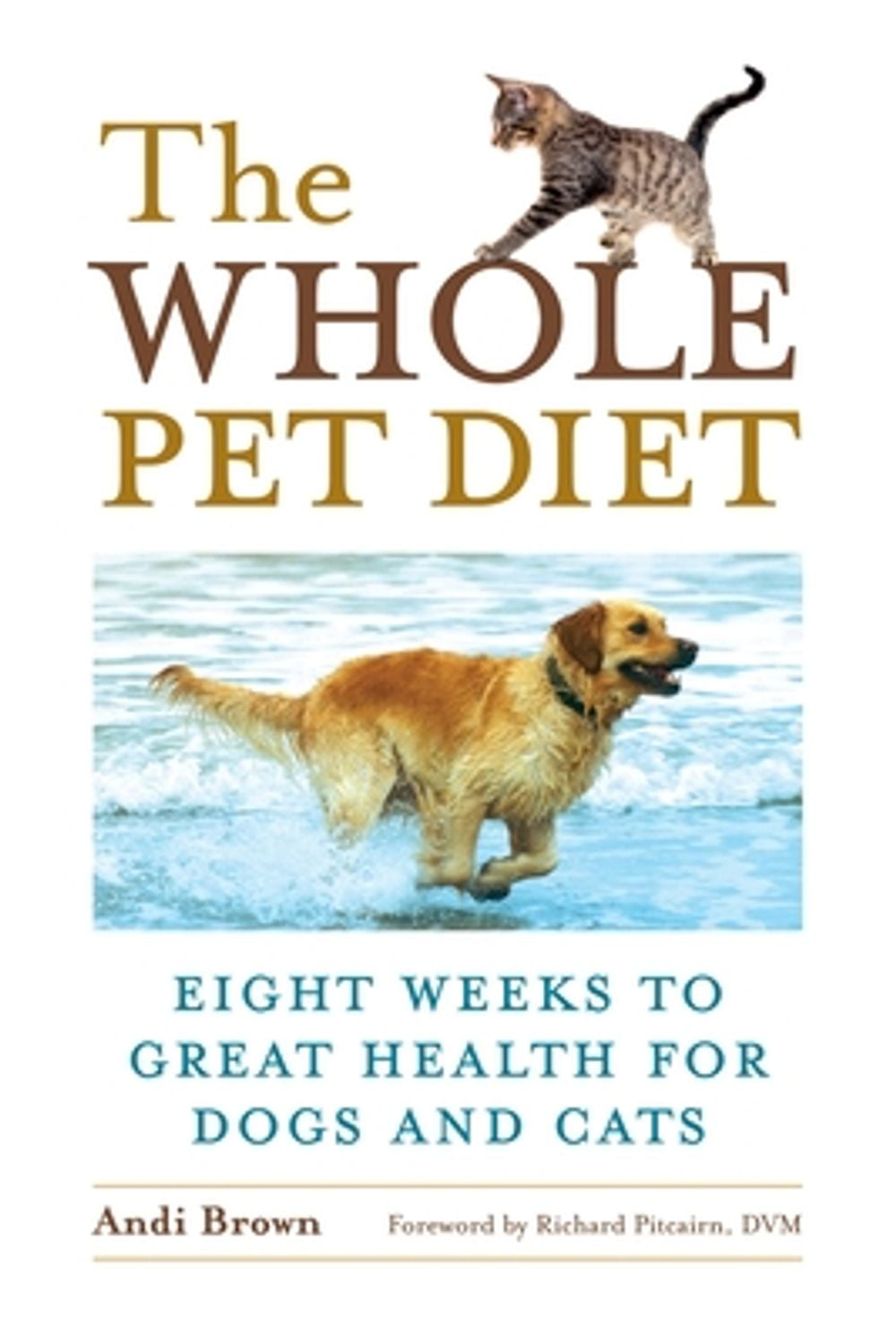 The Whole Pet Diet: Eight Weeks to Great Health for Dogs and Cats by Andi Brown - ISBN: 9781587612718