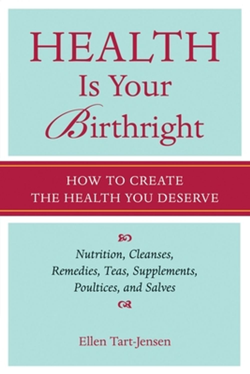 Health Is Your Birthright: How to Create the Health You Deserve by Ellen Tart-Jensen - ISBN: 9781587612732
