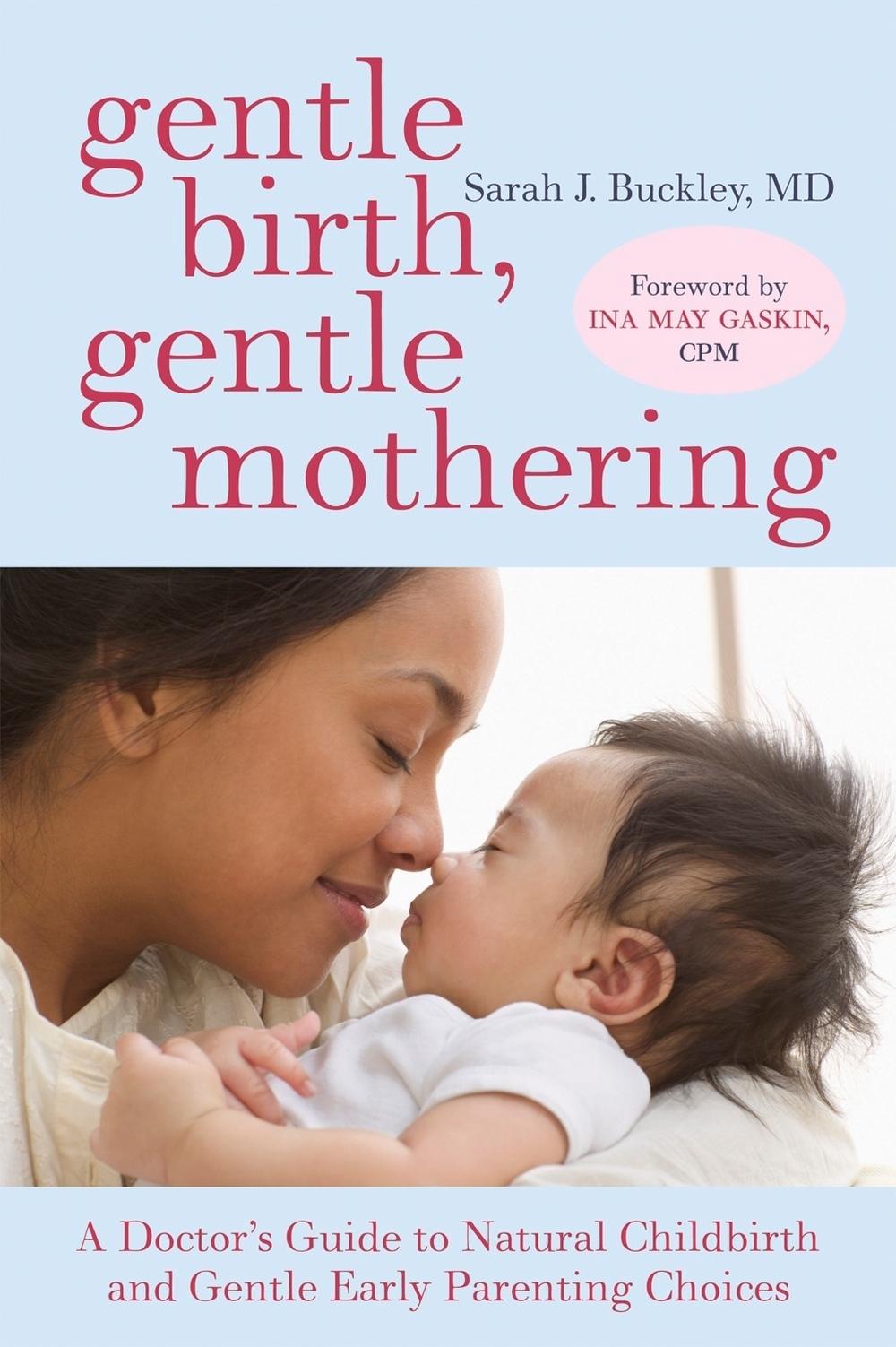Gentle Birth, Gentle Mothering: A Doctor's Guide to Natural Childbirth and Gentle Early Parenting Choices, 9781587613227