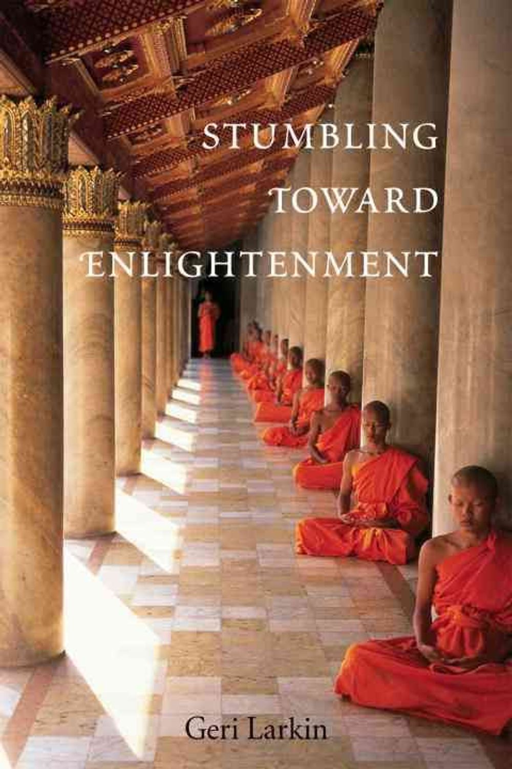 Stumbling Toward Enlightenment by Geri Larkin - ISBN: 9781587613296