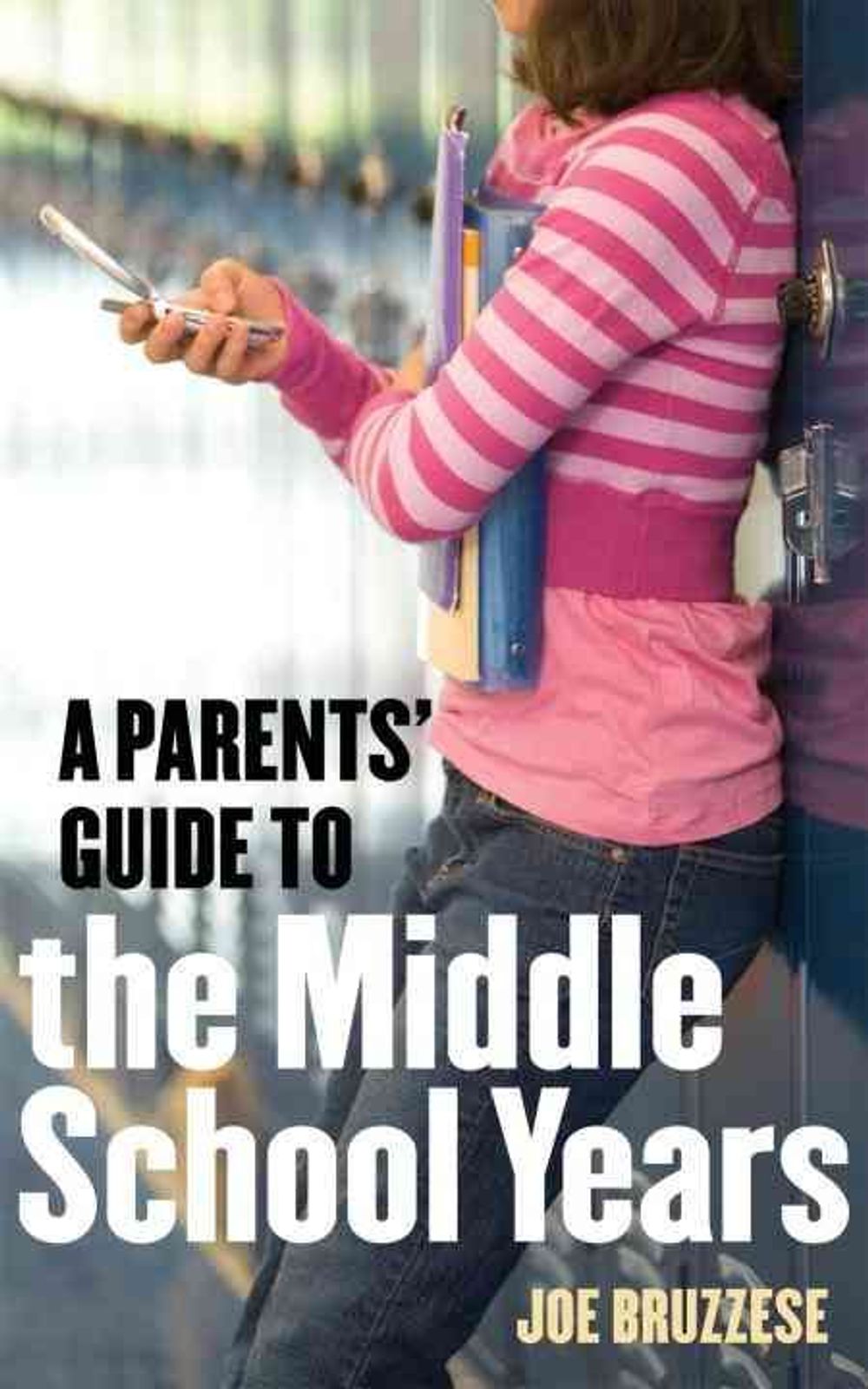 A Parents' Guide to the Middle School Years by Joe Bruzzese - ISBN: 9781587613418