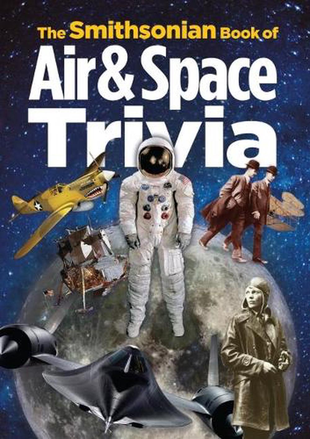 The Smithsonian Book of Air & Space Trivia by Amy Pastan - ISBN: 9781588344618