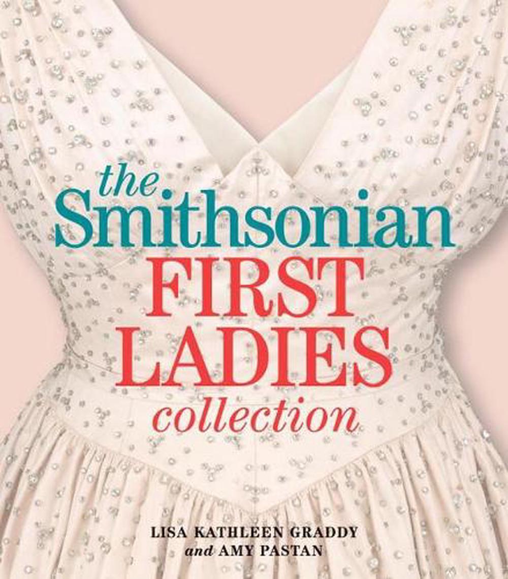 The Smithsonian First Ladies Collection by Lisa Kathleen Graddy - ISBN: 9781588344694