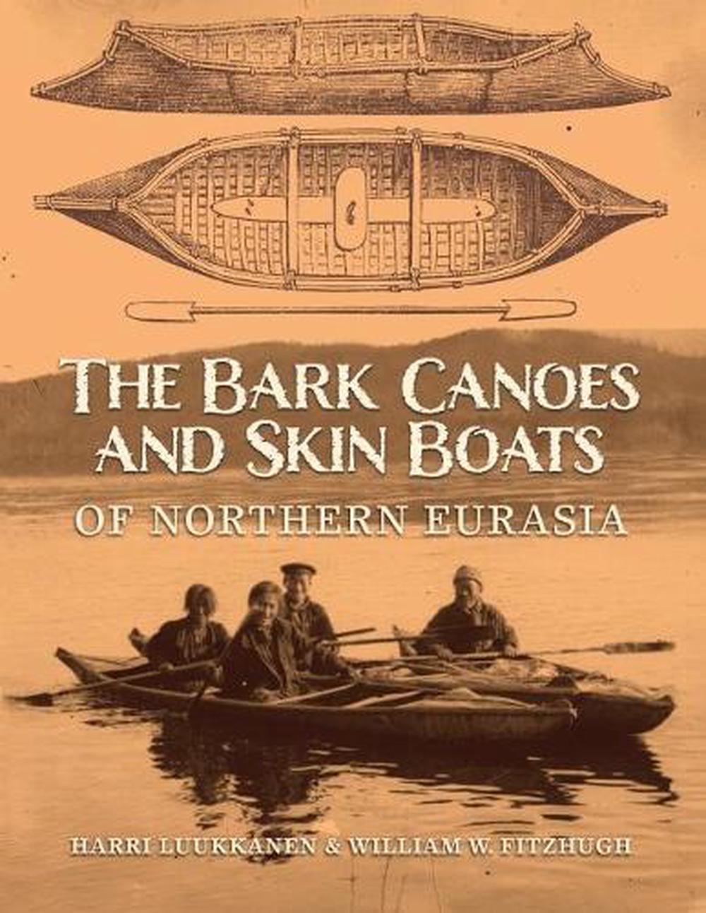 The Bark Canoes and Skin Boats of Northern Eurasia by William W. Fitzhugh - ISBN: 9781588344755