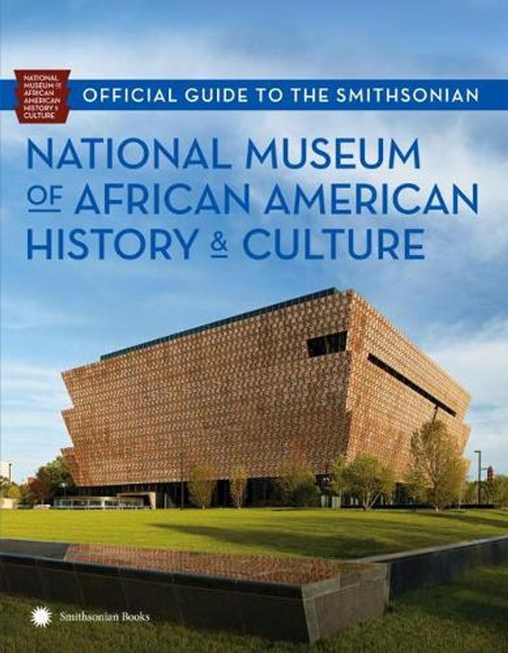 Official Guide to the Smithsonian National Museum of African American History and Culture by National Museum of African American History and - ISBN: 9781588345936