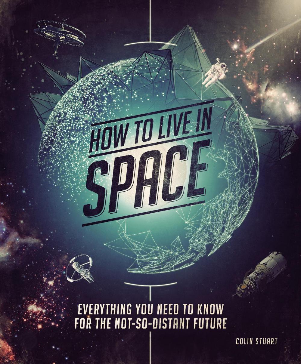 How to Live in Space by Colin Stuart - ISBN: 9781588346384