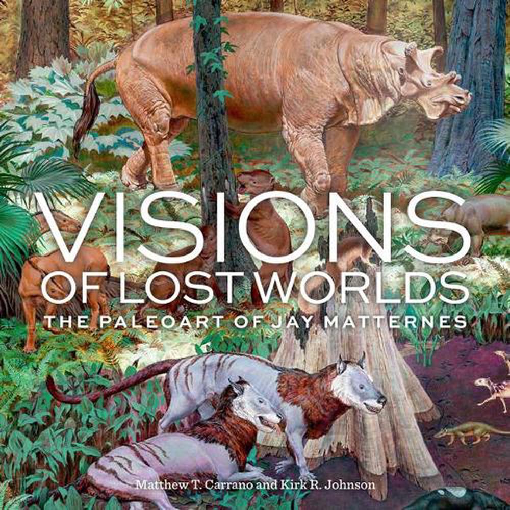 Visions of Lost Worlds by Matthew T. Carrano - ISBN: 9781588346674