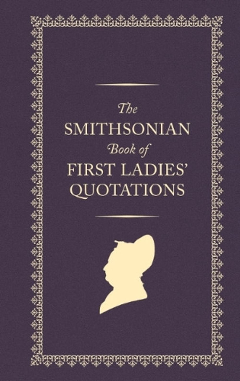 The Smithsonian Book of First Ladies' Quotations by Lisa Kathleen Graddy - ISBN: 9781588347732