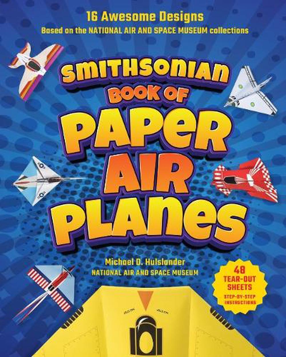 Smithsonian Book of Paper Airplanes by Michael D. Hulslander - ISBN: 9781588347787