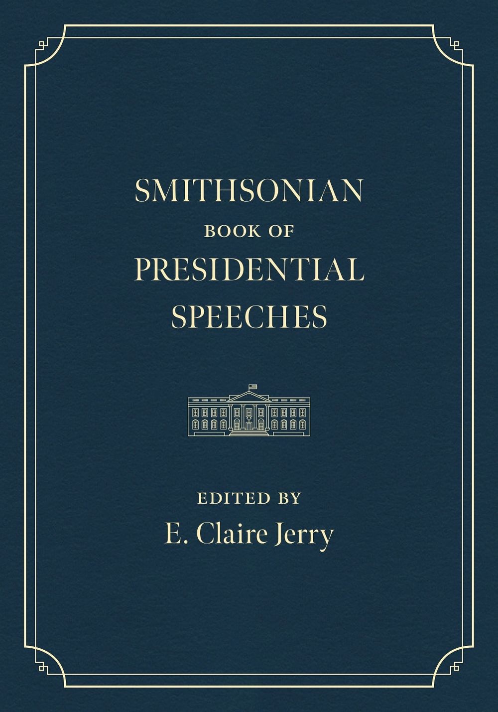 The Smithsonian Book of Presidential Speeches by E. Claire Jerry - ISBN: 9781588348142