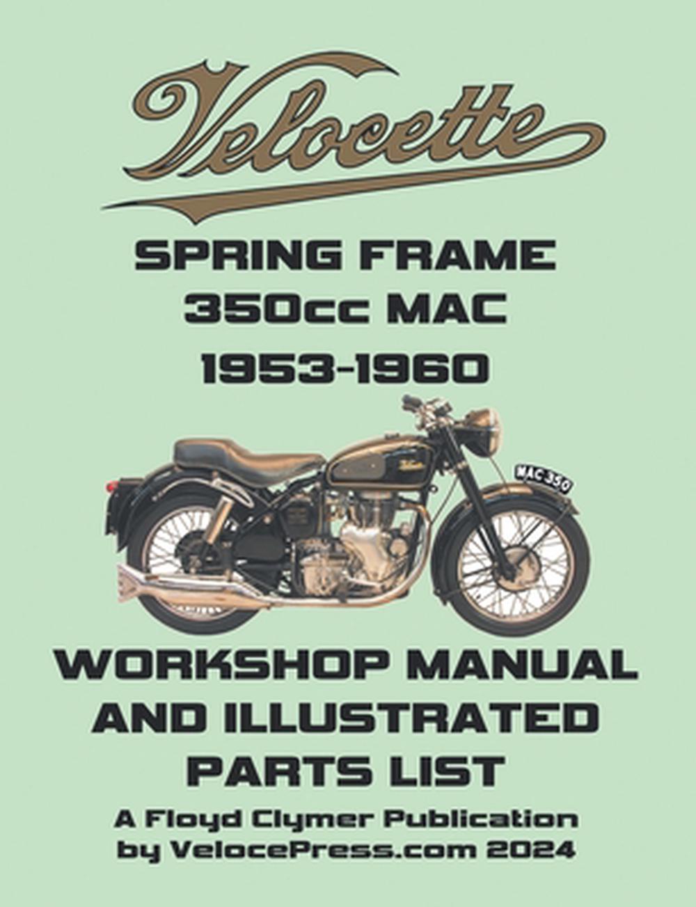 VELOCETTE MAC 350cc SPRING FRAME 1953-1960 WORKSHOP MANUAL AND ILLUSTRATED PARTS LIST, 9781588503008