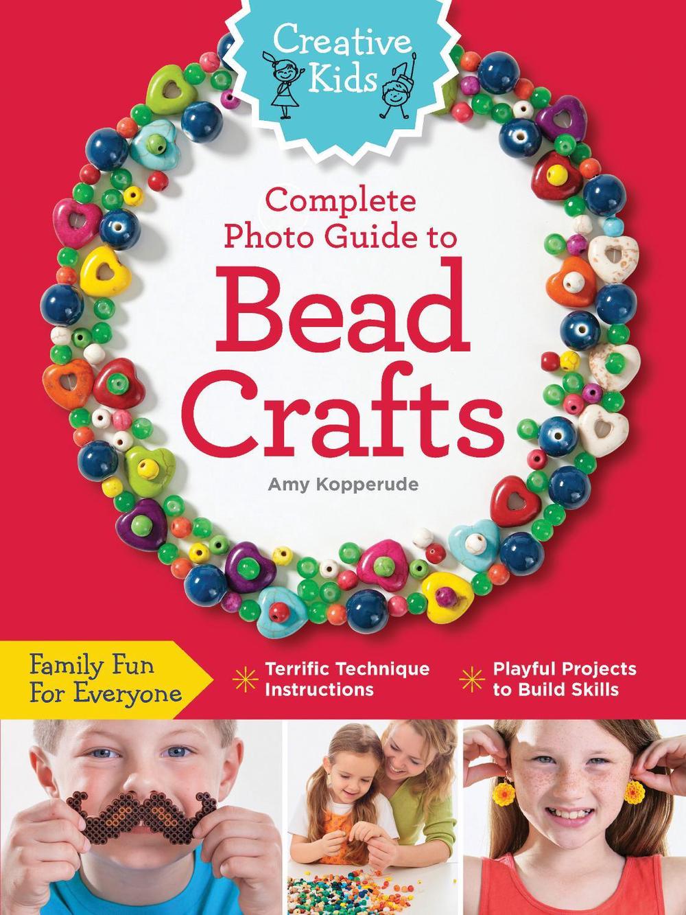 Creative Kids Complete Photo Guide to Bead Crafts by Amy Kopperude - ISBN: 9781589238220