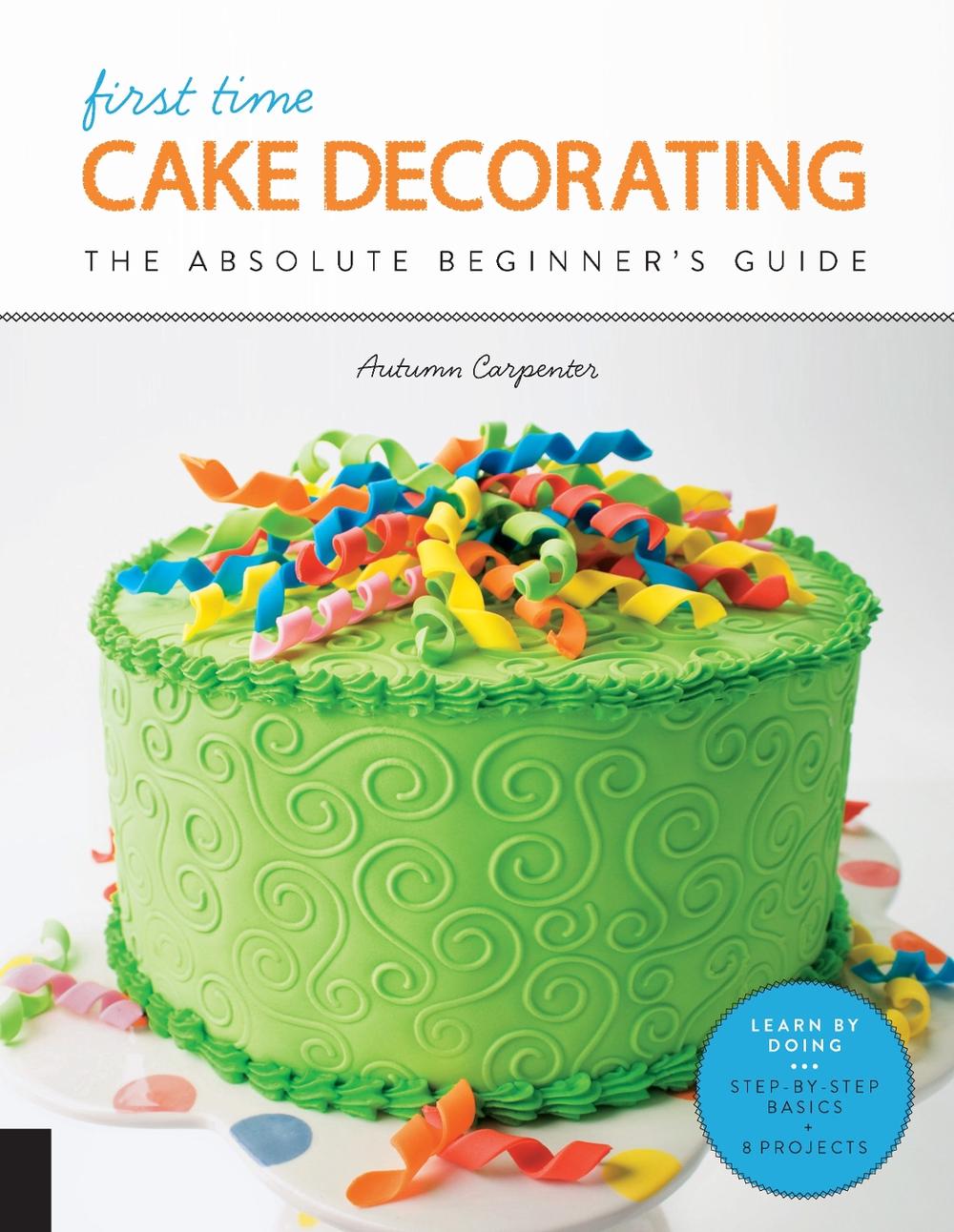 First Time Cake Decorating by Autumn Carpenter - ISBN: 9781589239616