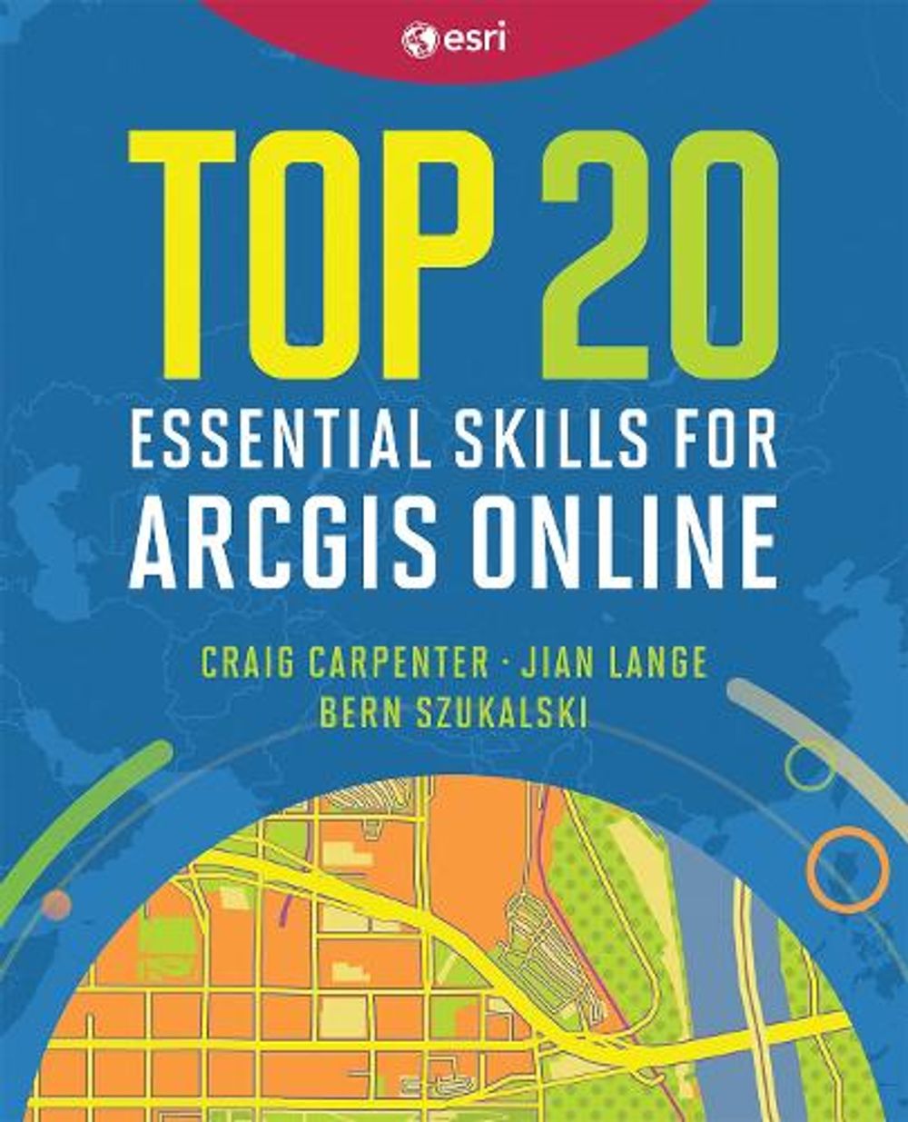 Top 20 Essential Skills for ArcGIS Online by Craig Carpenter - ISBN: 9781589489158