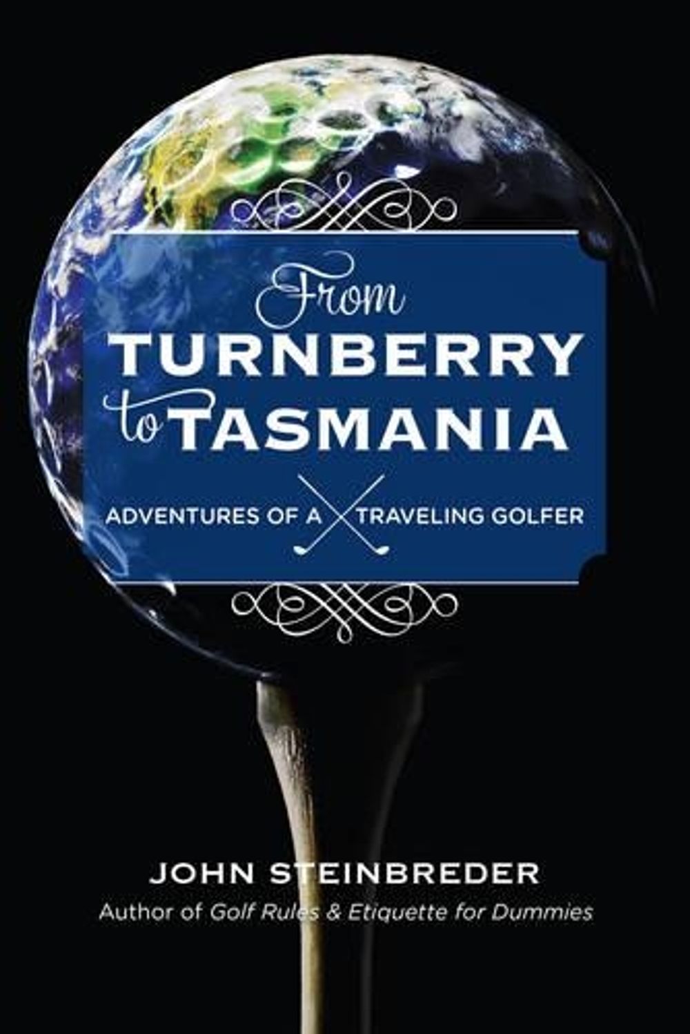 From Turnberry to Tasmania by John Steinbreder - ISBN: 9781589799943