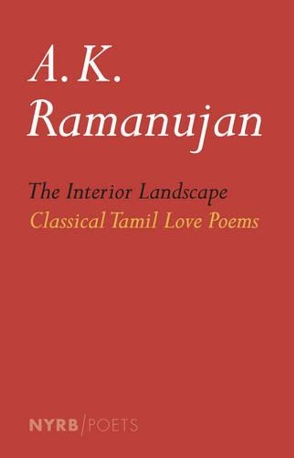The Interior Landscape by A.K. Ramanujan - ISBN: 9781590176788