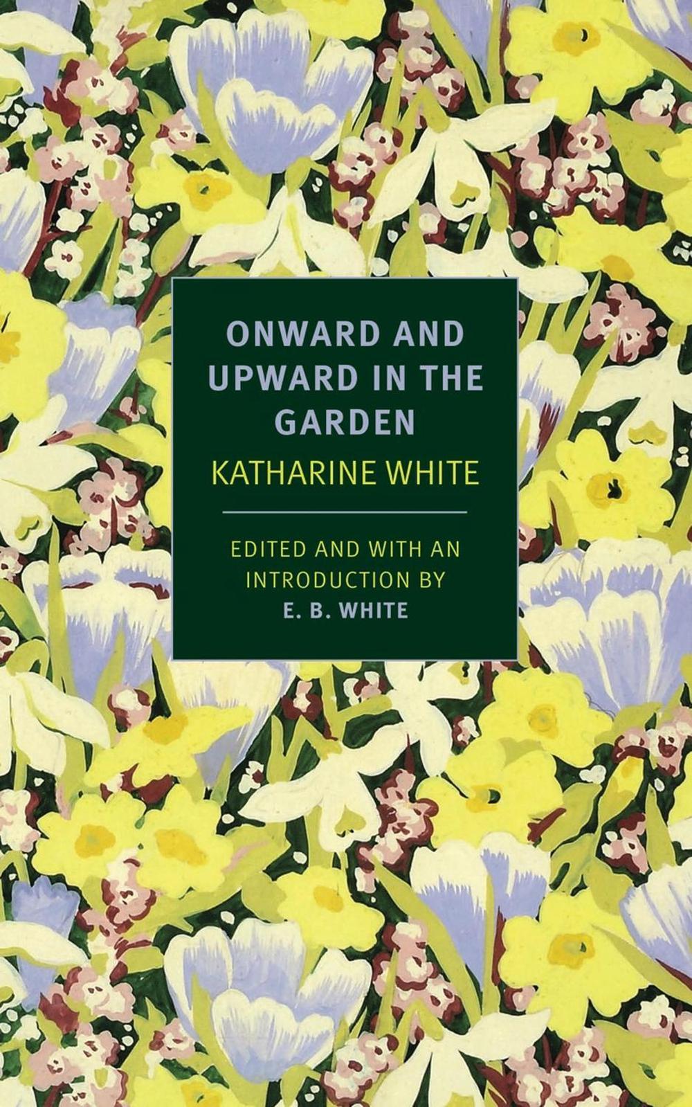 Onward And Upward In The Garden by Katharine White - ISBN: 9781590178508