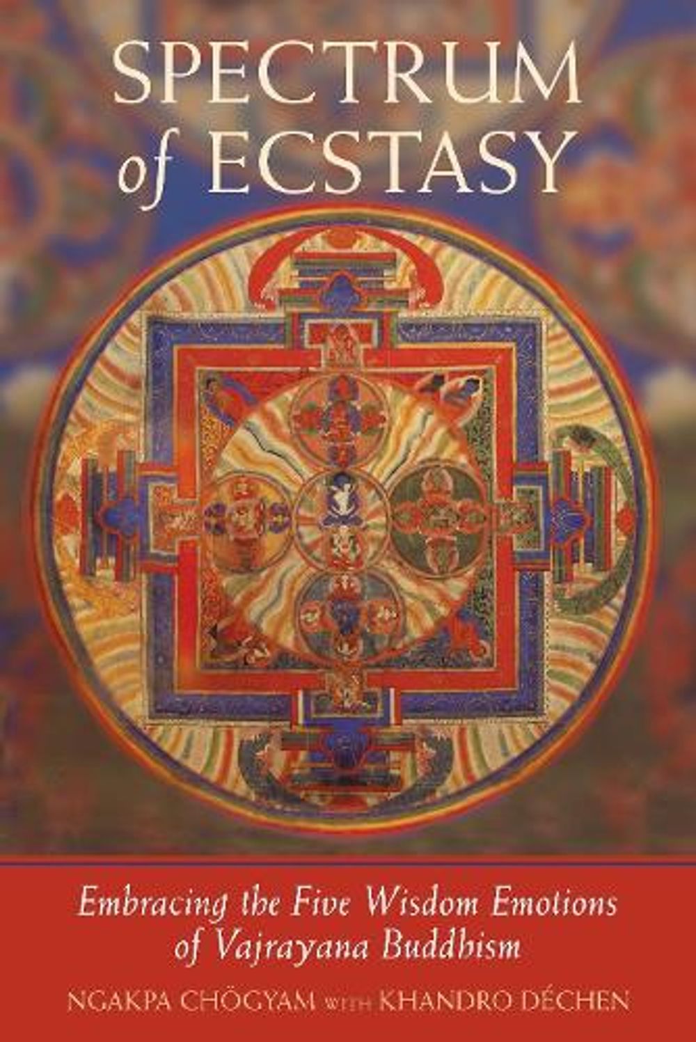 Spectrum of Ecstasy: The Five Wisdom Emotions According to Vajrayana Buddhism by Chogyam Nga-Kpa - ISBN: 9781590300619