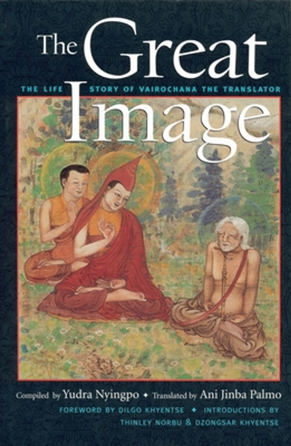 The Great Image: The Life Story of Vairochana the Translator by Ani Jinba Palmo - ISBN: 9781590300695
