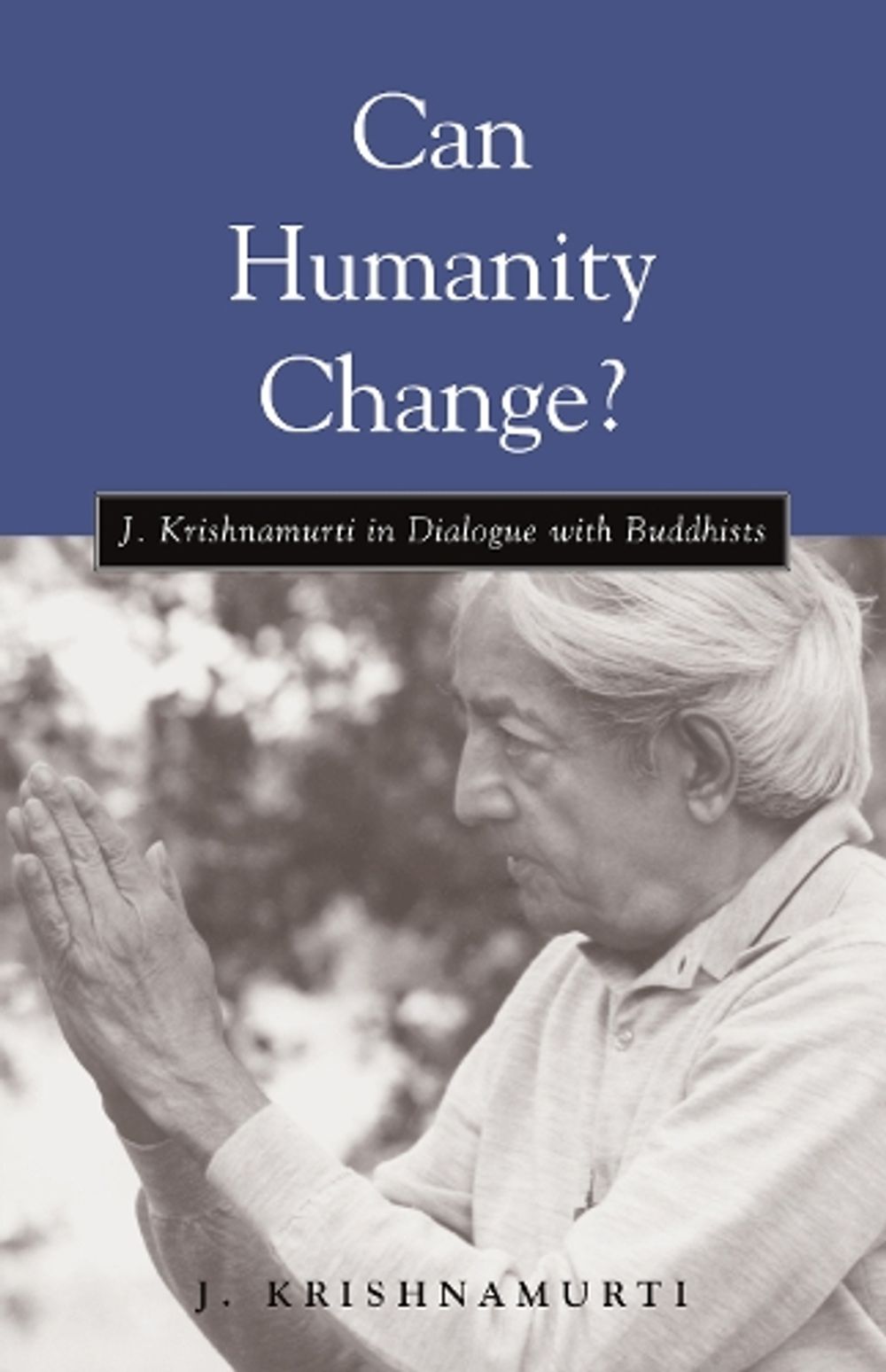 Can Humanity Change? by J. Krishnamurti - ISBN: 9781590300725