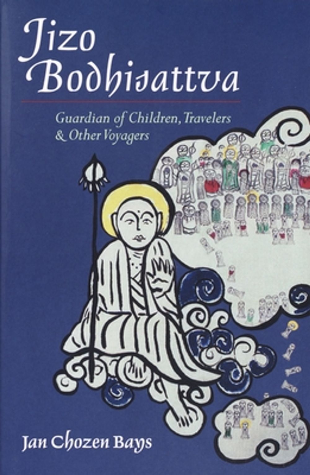 Jizo Bodhisattva: Guardian of Children, Travelers, and Other Voyagers by Jan Chozen Bays - ISBN: 9781590300800